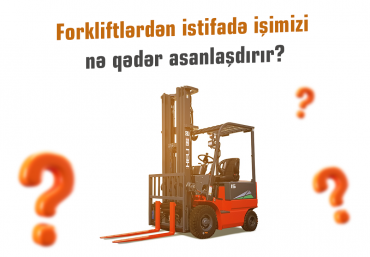 Forkliftlərdən istifadə işimizi nə qədər asanlaşdırır?