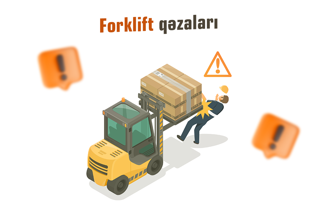 Forklift qəzaları: qarşısının alınması və araşdırılması